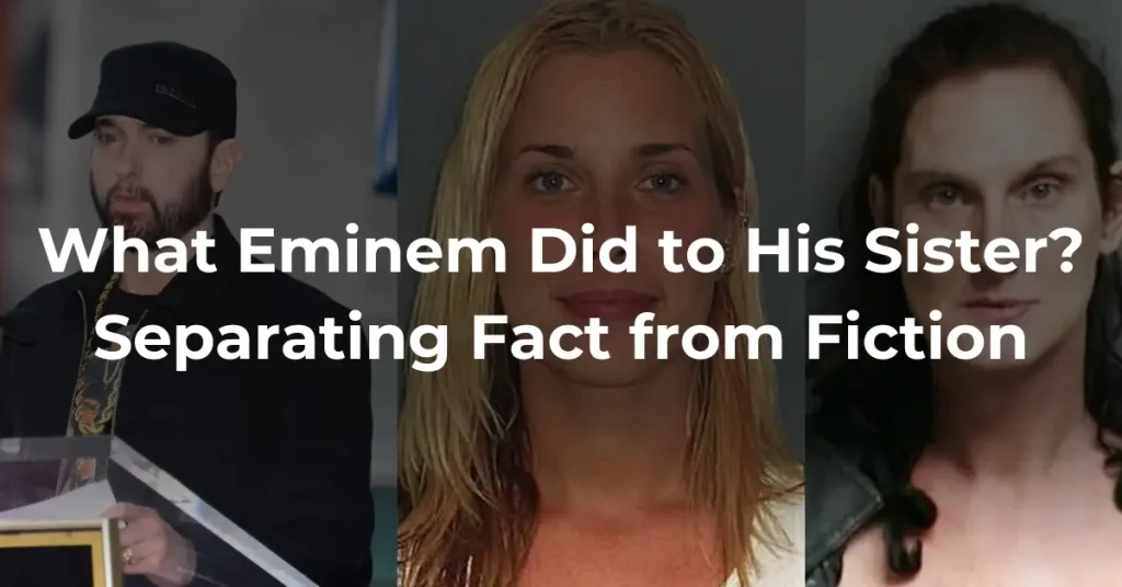 What Eminem Did to His Sister